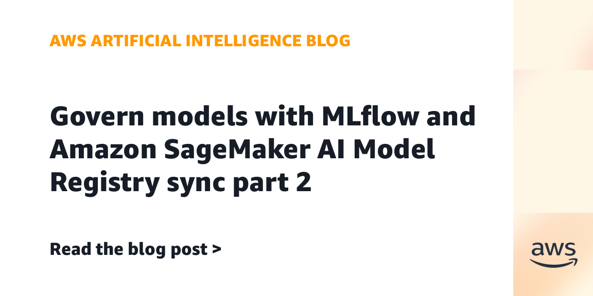 Govern models with MLflow and Amazon SageMaker AI Model Registry sync: Part 2