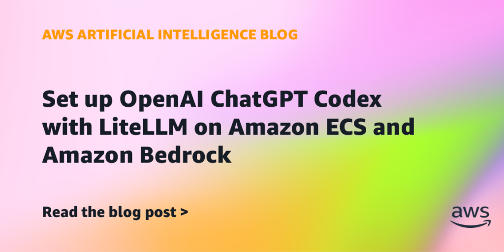 Set up OpenAI ChatGPT Codex with LiteLLM on Amazon ECS and Amazon Bedrock