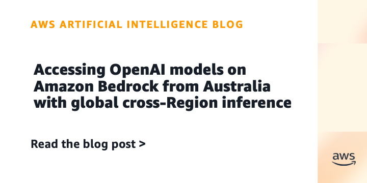 Accessing OpenAI models on Amazon Bedrock from Australia with global cross-Region inference