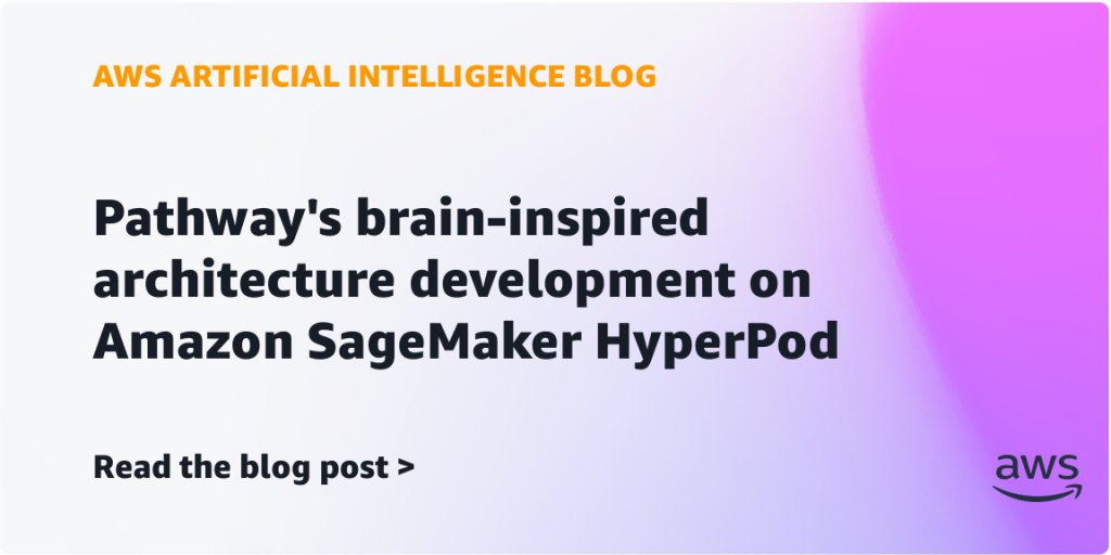 Pathway’s brain-inspired architecture development on Amazon SageMaker HyperPod