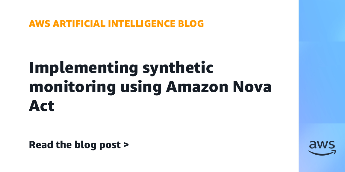 Implementing synthetic monitoring using Amazon Nova Act