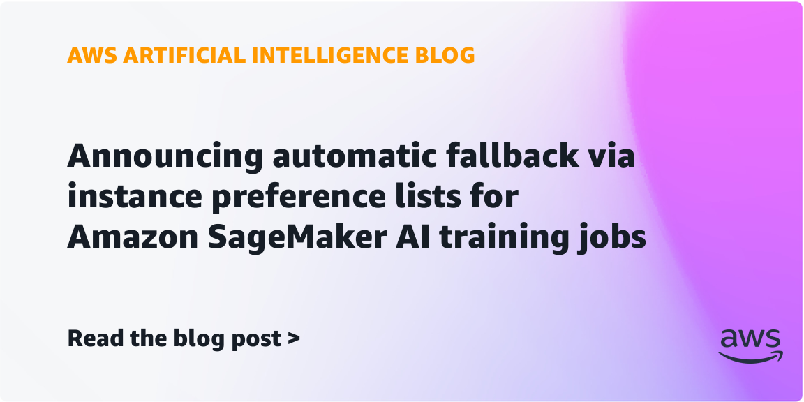 Announcing instance preference lists for Amazon SageMaker AI training jobs