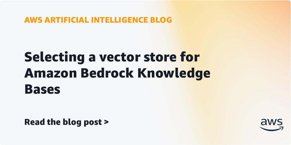 Selecting a vector store for Amazon Bedrock Knowledge Bases