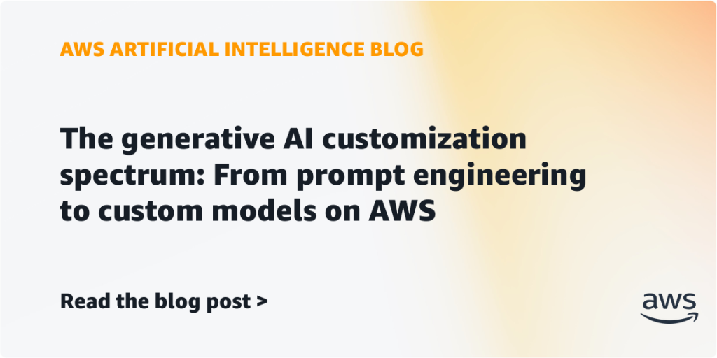 The generative AI customization spectrum: From prompt engineering to custom models on AWS