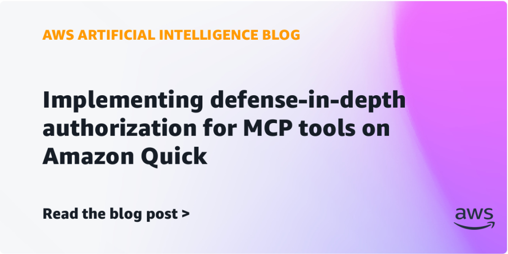 Implementing defense-in-depth authorization for MCP tools on Amazon Quick