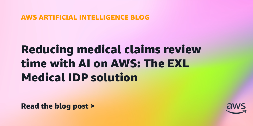 Reducing medical claims review time with AI on AWS: The EXL Medical IDP solution