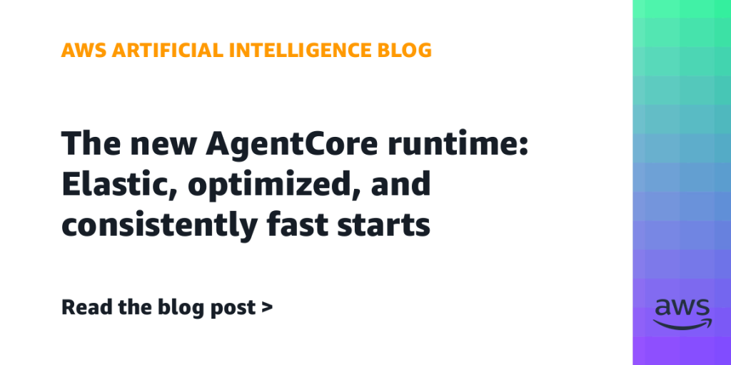 The new AgentCore runtime: Elastic, optimized, and consistently fast starts