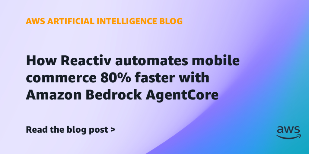 How Reactiv automates mobile commerce 80% faster with Amazon Bedrock AgentCore
