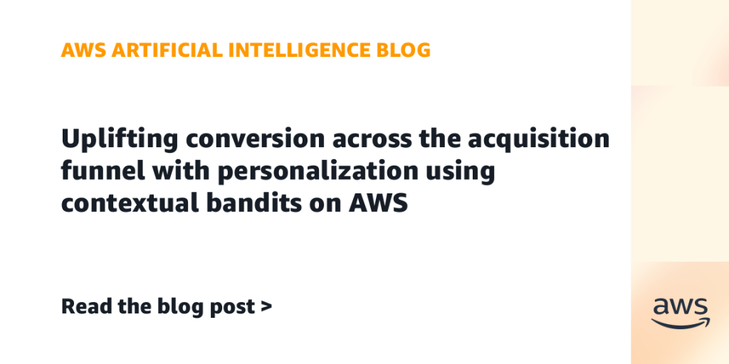 Uplifting conversion across the acquisition funnel with personalization using contextual bandits on AWS