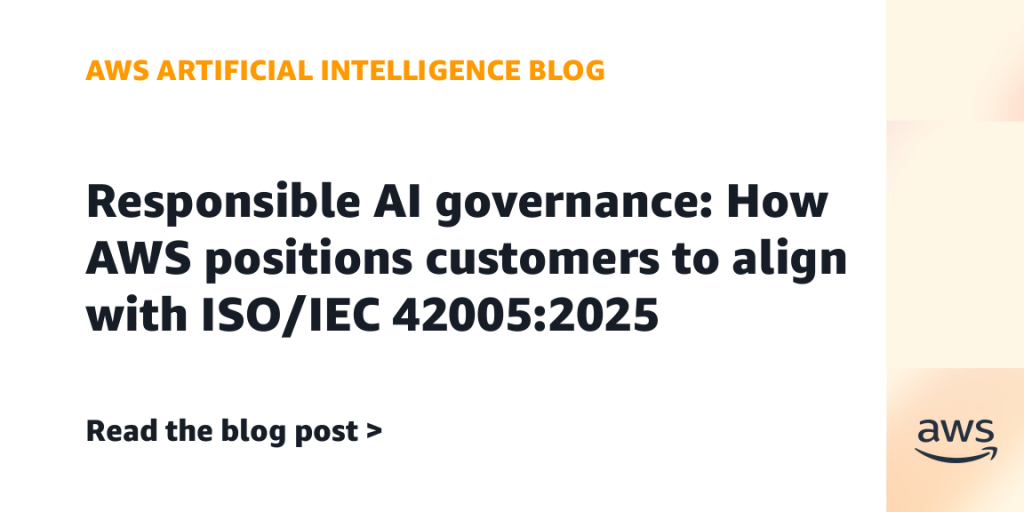 Responsible AI governance: How AWS positions customers to align with ISO/IEC 42005:2025