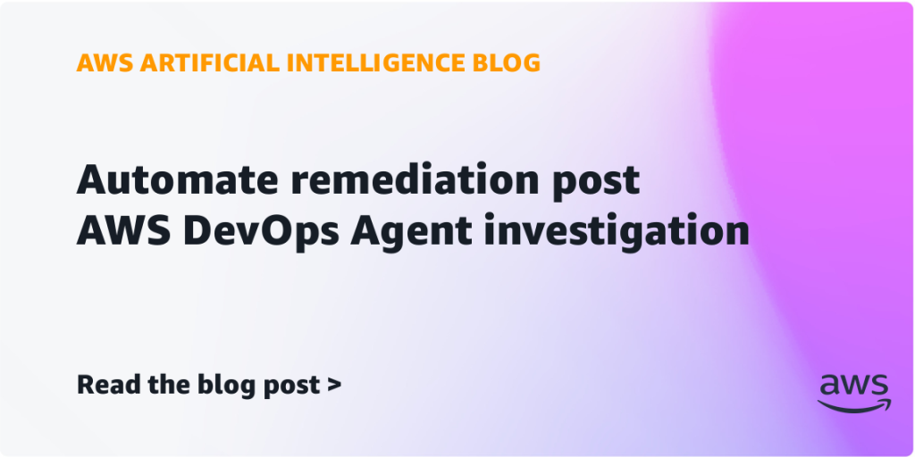 Automate remediation post AWS DevOps Agent investigation