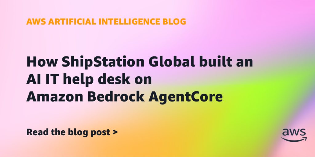 How ShipStation Global built an AI IT help desk on Amazon Bedrock AgentCore