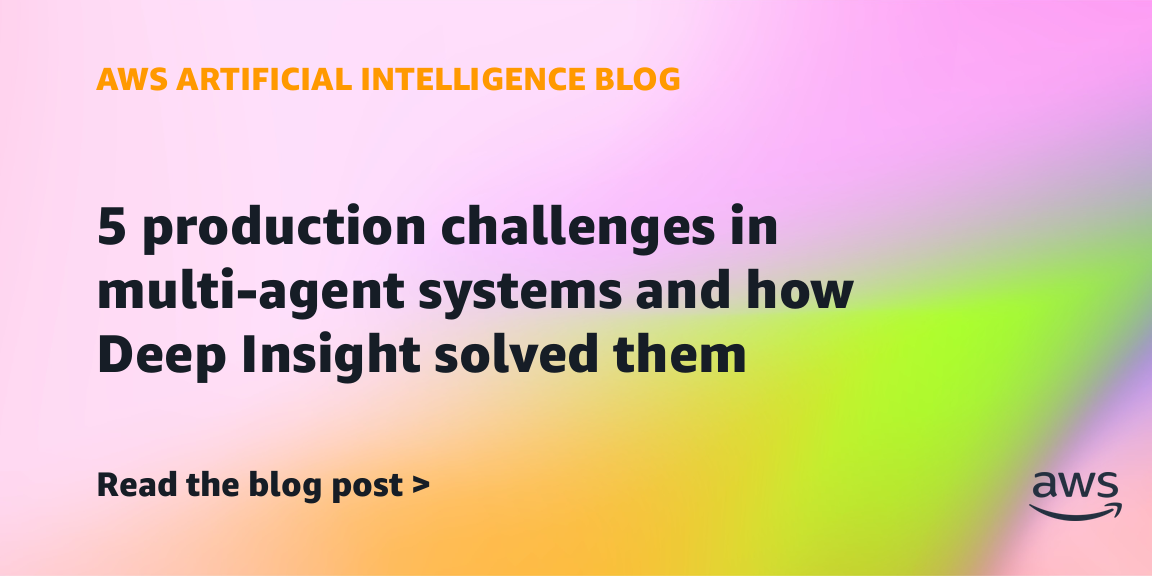 5 production challenges in multi-agent systems and how Deep Insight solved them