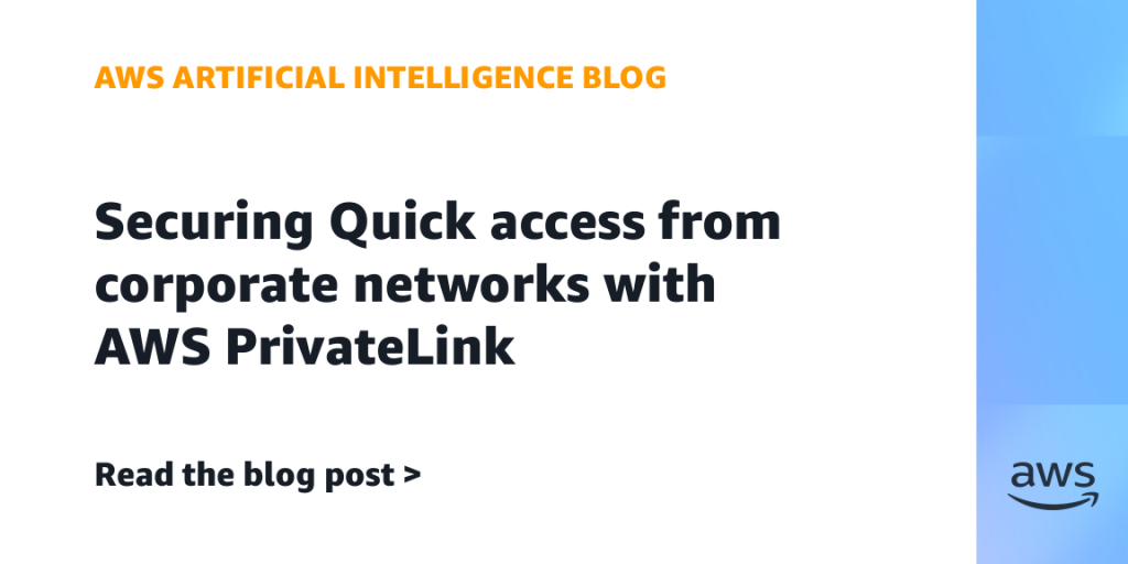 Securing Quick access from corporate networks with AWS PrivateLink