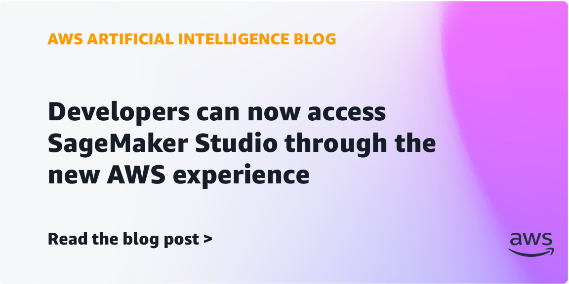 Developers can now access SageMaker Studio through the new AWS experience