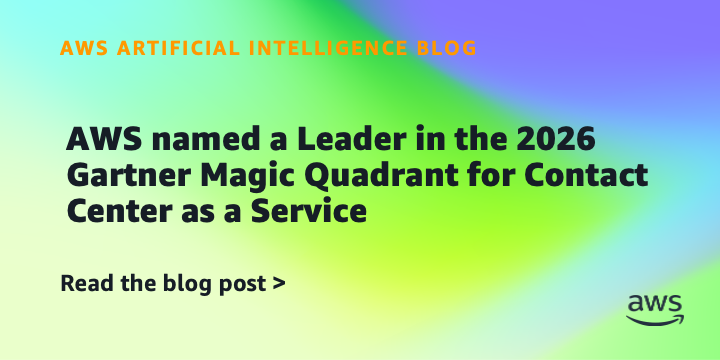 AWS named a Leader in the 2026 Gartner Magic Quadrant for Contact Center as a Service