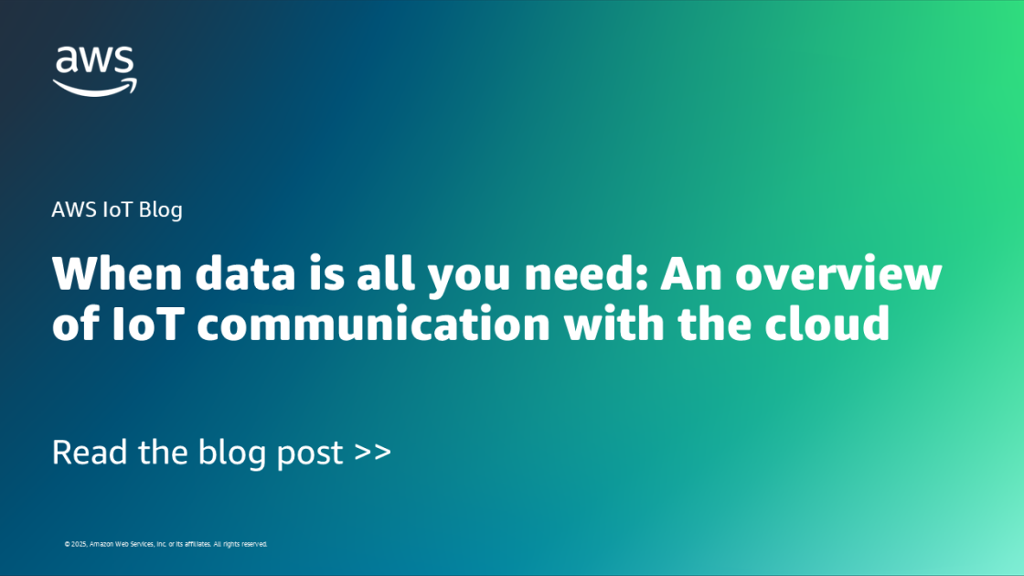 When data is all you need: An overview of IoT communication with the cloud When data is all you need: An overview of IoT communication with the cloud