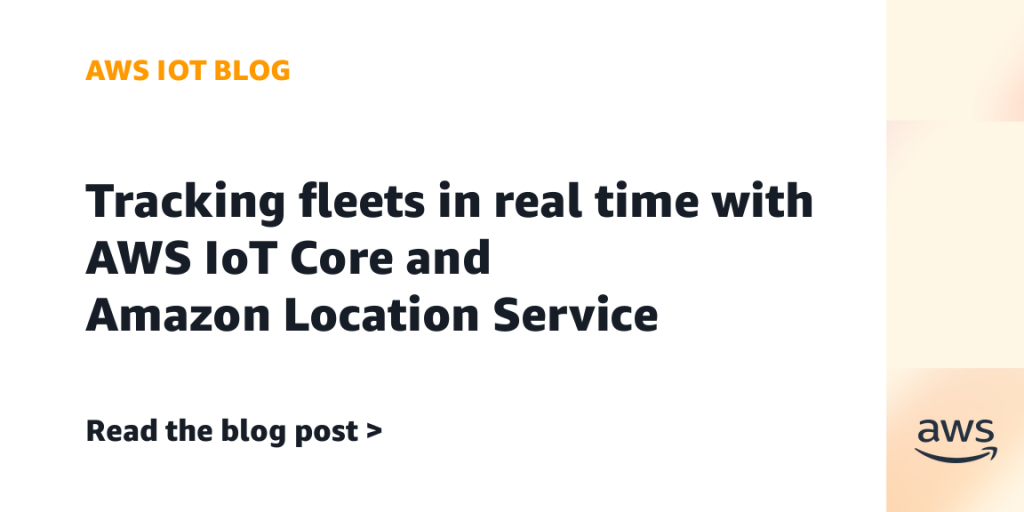 Tracking fleets in real time with AWS IoT Core and Amazon Location Service