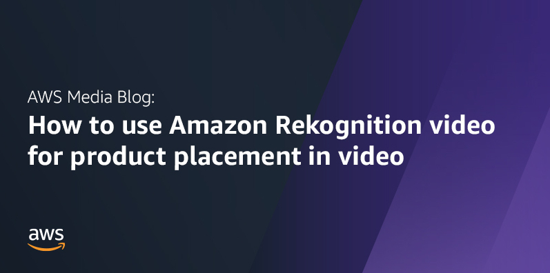 How to use Amazon Rekognition video for product placement in video