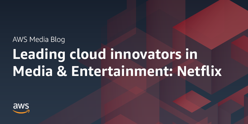 Blue background with transparent red boxes and white text that reads:Leading cloud innovators in Media & Entertainment: Netflix