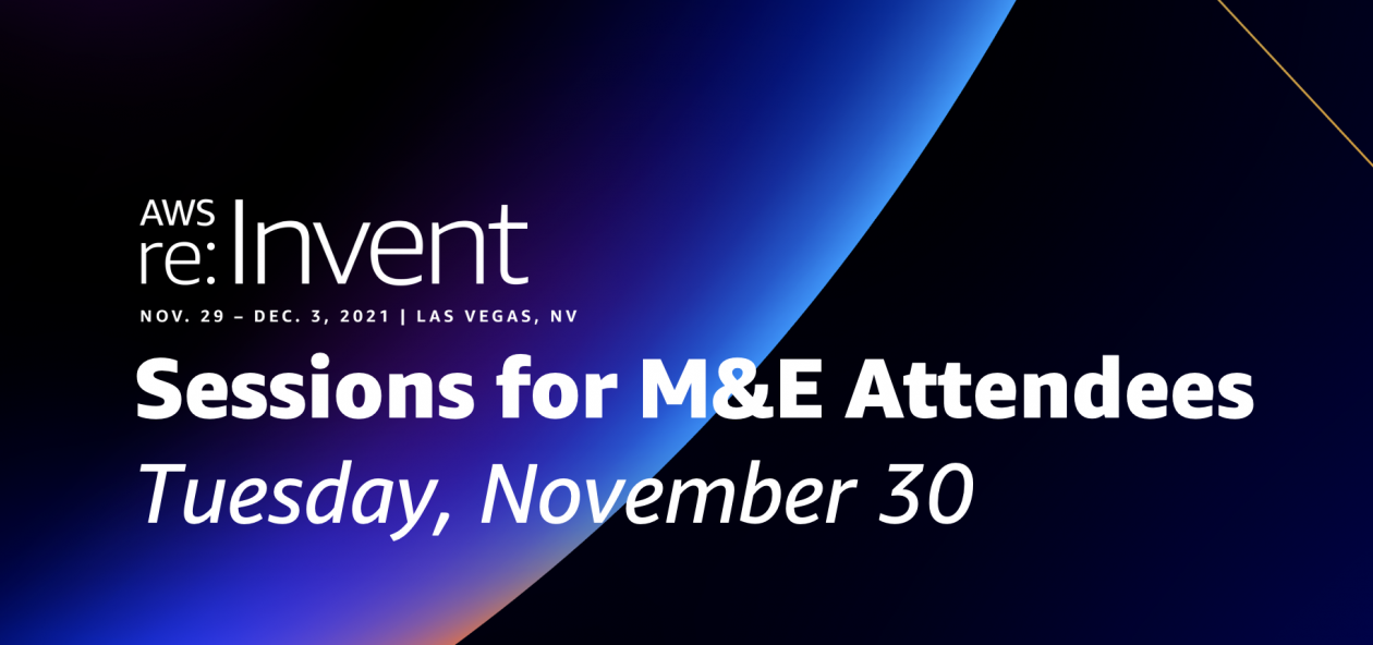 Tuesday, November 30 Media & Entertainment sessions at reInvent AWS