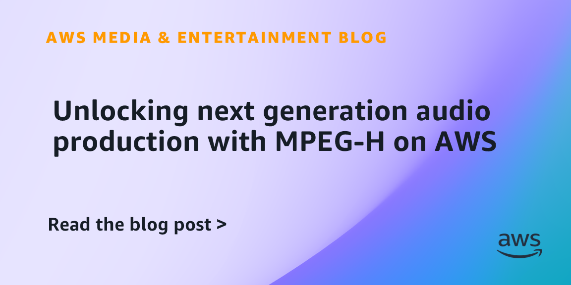 Unlocking next generation audio production with MPEG-H on AWS | AWS for ...