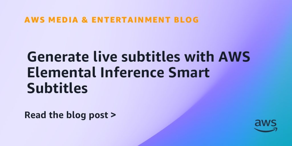 Generate live subtitles with AWS Elemental Inference Smart Subtitles