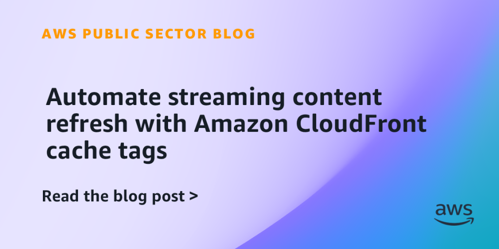 Automate streaming content refresh with Amazon CloudFront cache tags