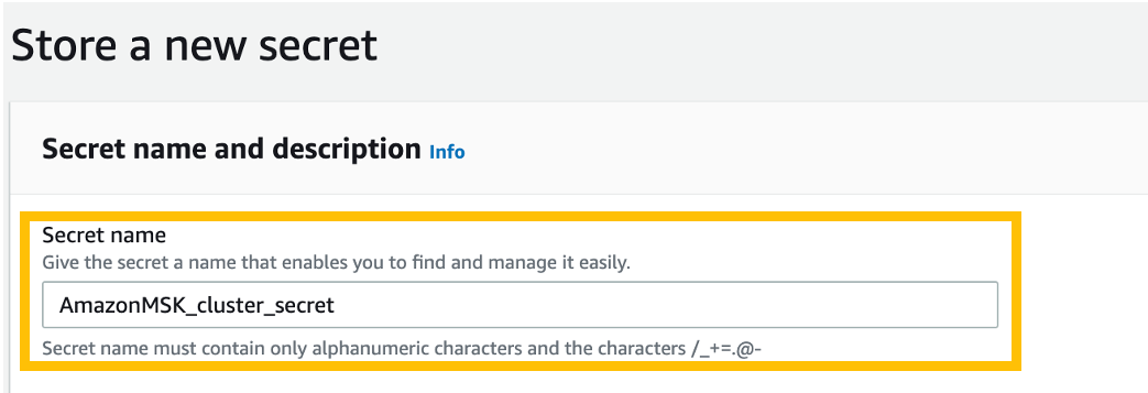 Select the newly-created Customer Managed Key as the encryption key, and choose Next. Provide a Secret name (Secret name must start with AmazonMSK_ for Amazon MSK cluster to recognize it) (for example, AmazonMSK_SECRET_NAME). Choose Next twice, and then choose Store.