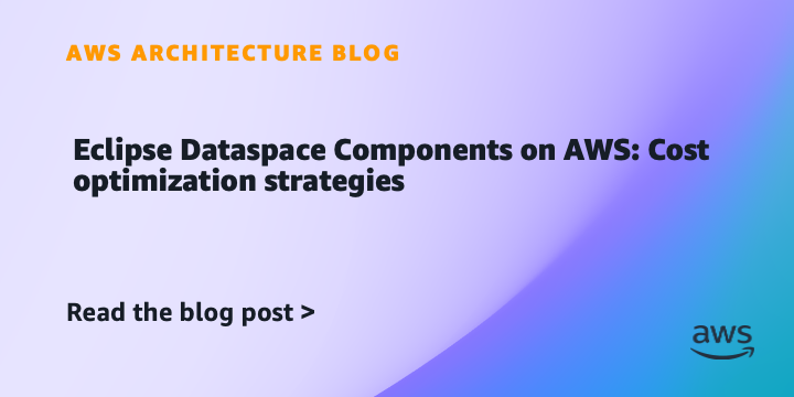 Eclipse Dataspace Components on AWS: Cost optimization strategies | Amazon Web Services