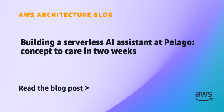 Building a serverless AI assistant at Pelago: concept to care in two weeks | Amazon Web Services