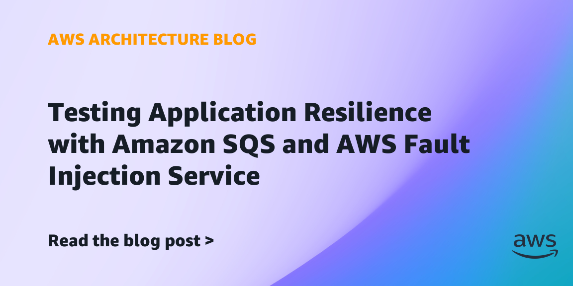 Testing application resilience with Amazon SQS and AWS Fault Injection Service | Amazon Web Services
