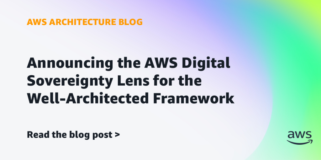 REVBLOG-1296: Announcing the AWS Digital Sovereignty Lens for the Well-Architected Framework