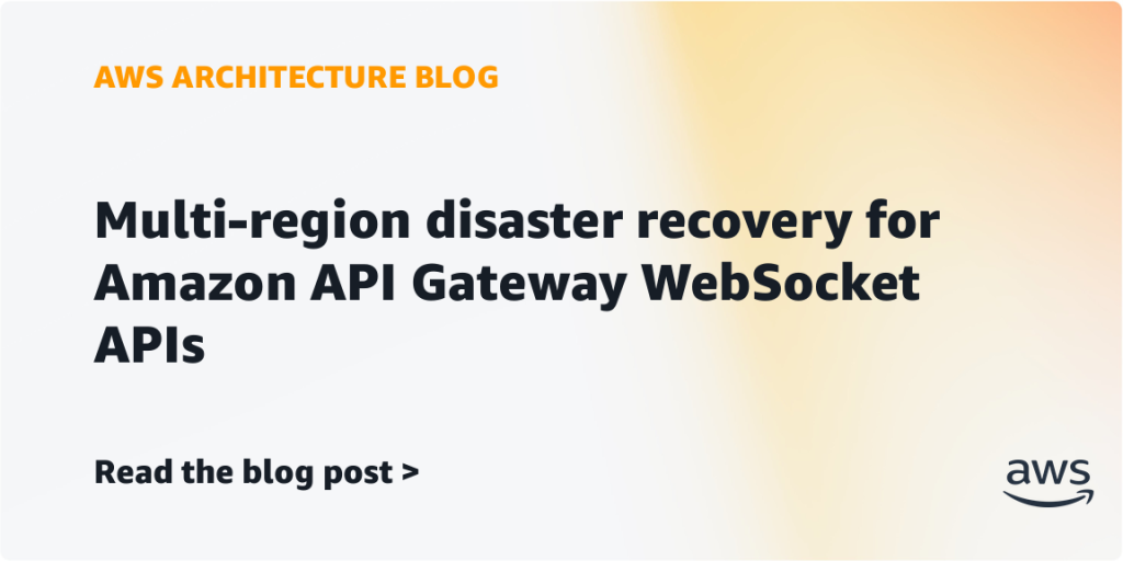 Multi-region disaster recovery for Amazon API Gateway WebSocket APIs