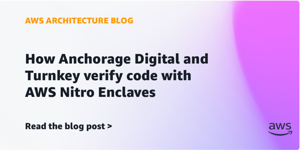 How Anchorage Digital and Turnkey verify code with AWS Nitro Enclaves