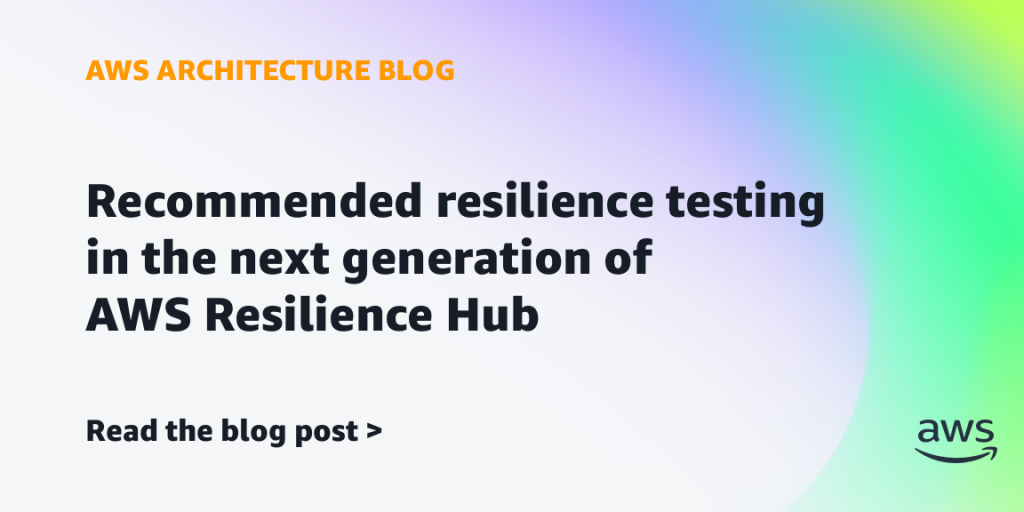 Recommended resilience testing in the next generation of AWS Resilience Hub