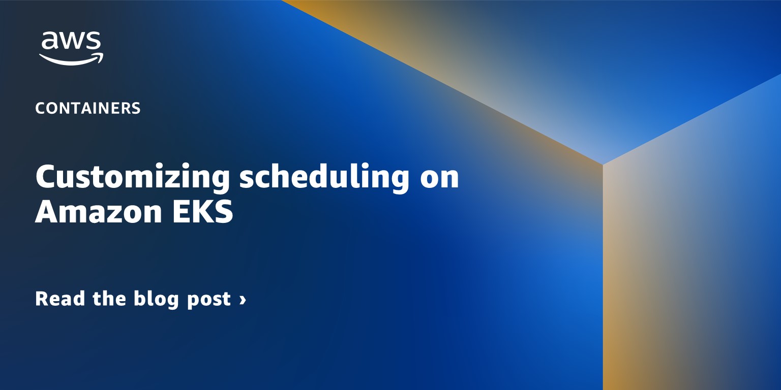 Read the blog post on customizing scheduling on Amazon EKS