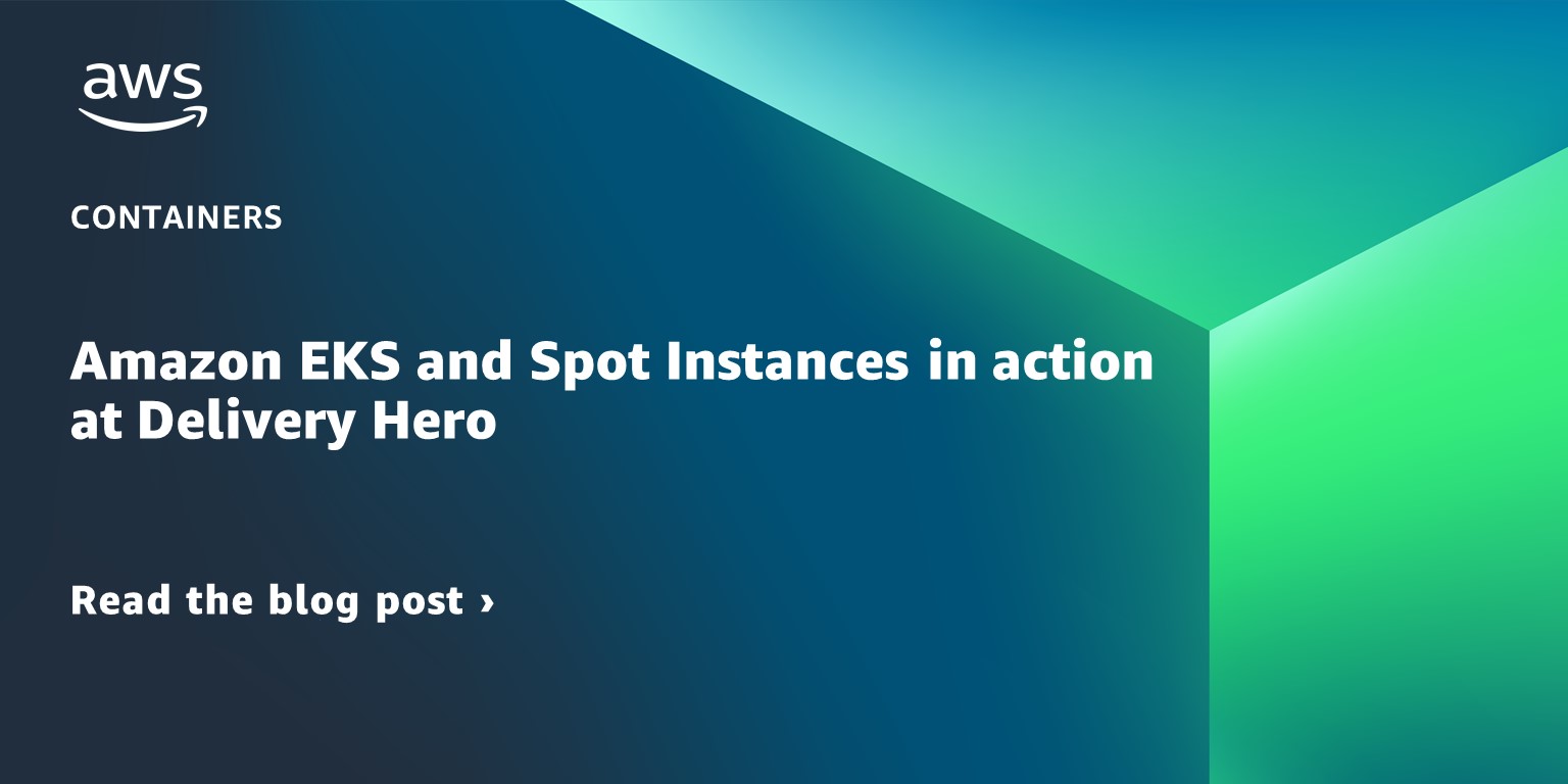 Read the blog post on Amazon EKS and Spot Instances in action at Delivery Hero.