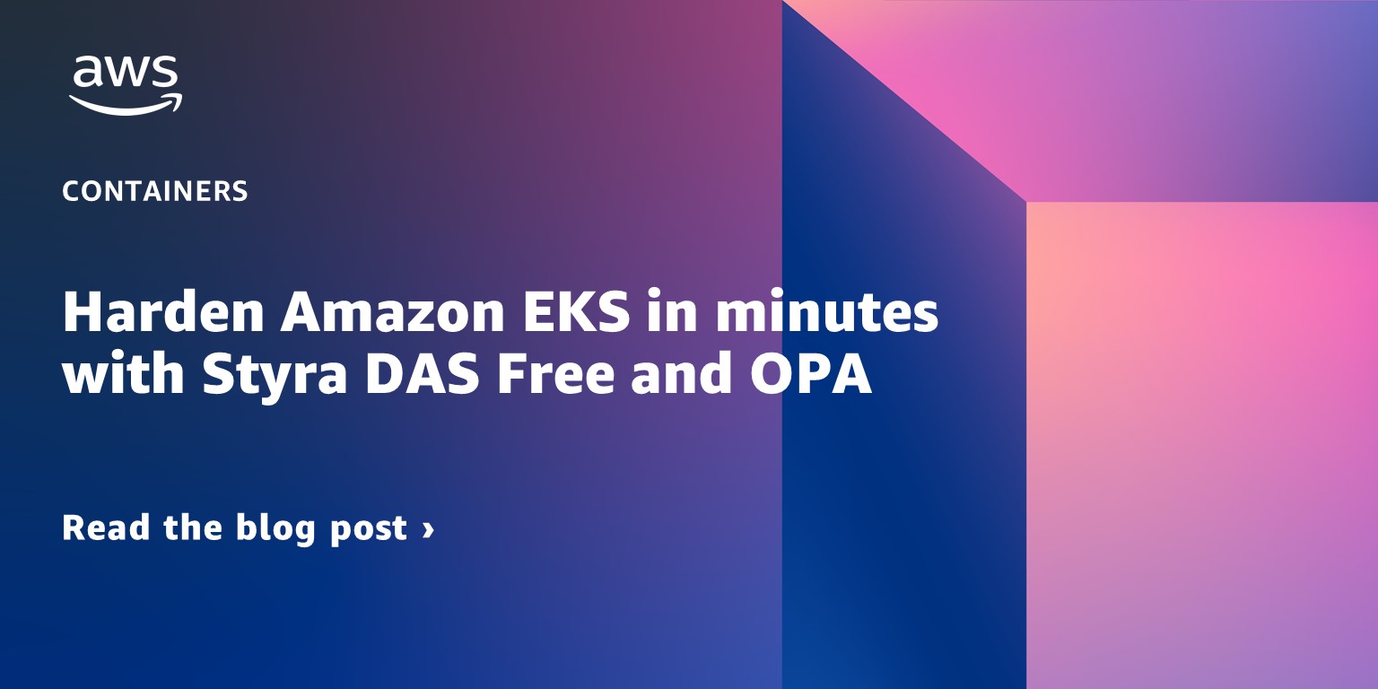 Read the blog post about Harden Amazon EKS in minutes with Styra DAS Free and OPA