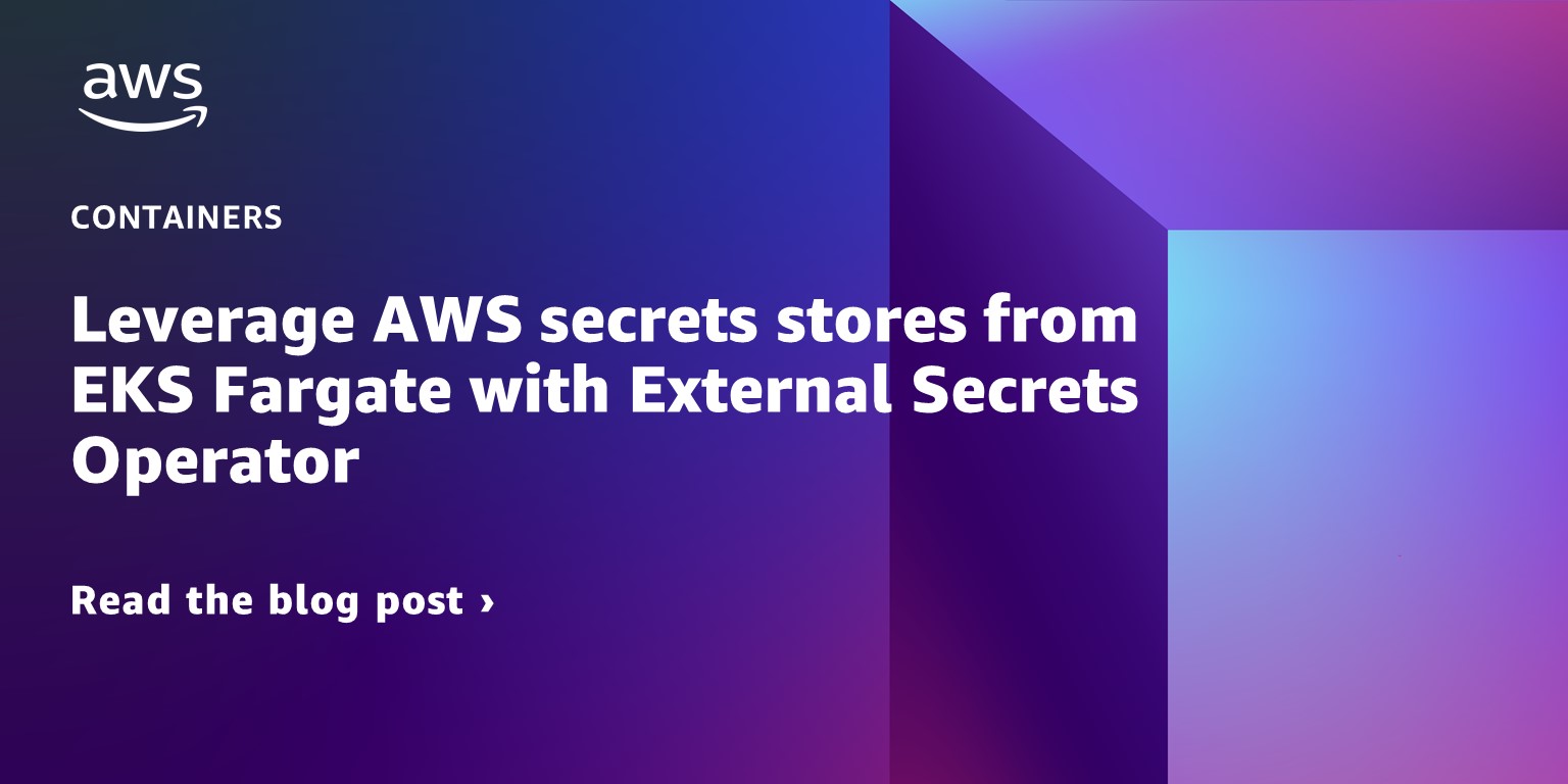 Leverage AWS secrets stores from EKS Fargate with External Secrets Operator