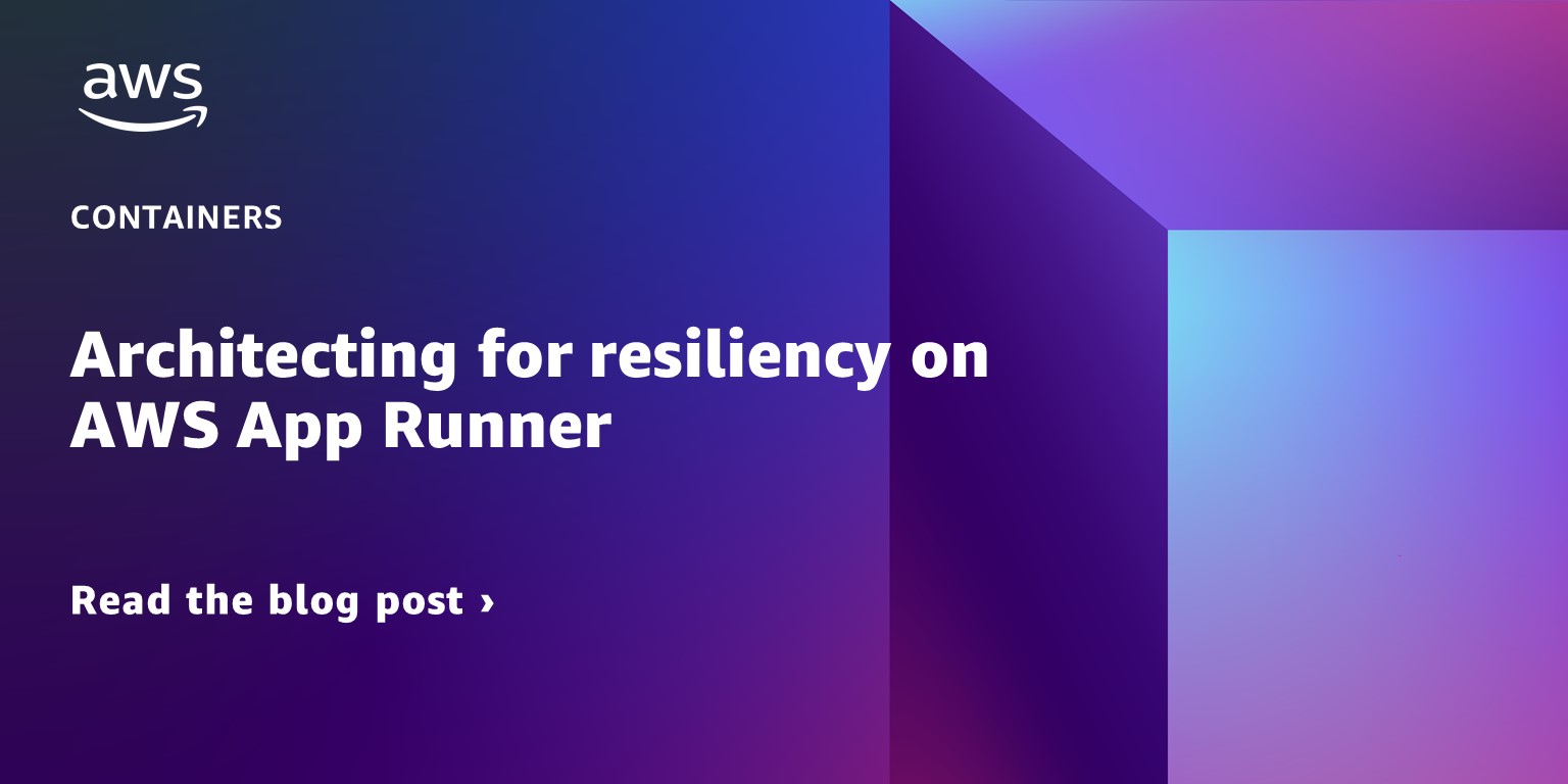 Read the blog post about architecting for resiliency on AWS App Runner.