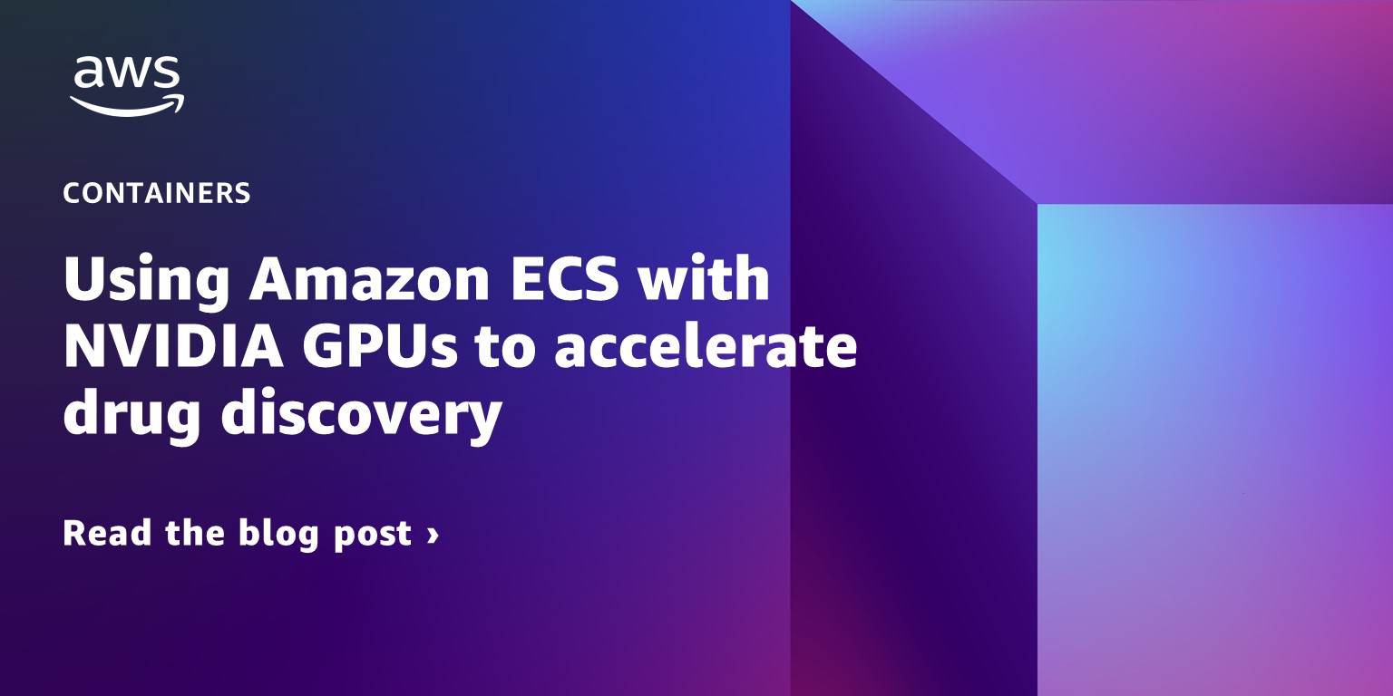 Using Amazon ECS with NVIDIA GPUs to accelerate drug discovery