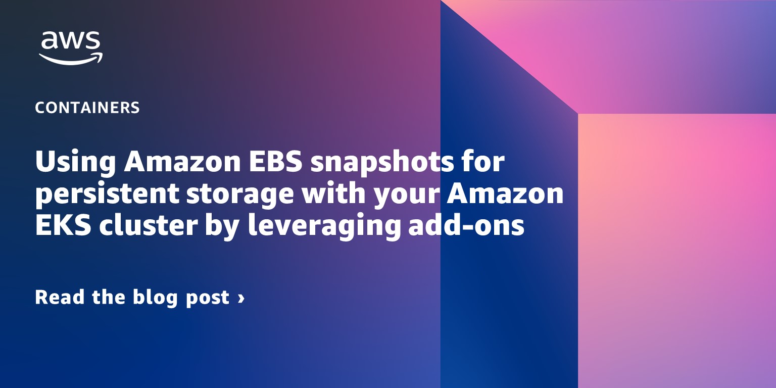 Using Amazon EBS snapshots for persistent storage with your Amazon EKS cluster by leveraging add-ons