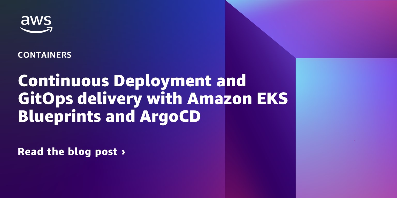 Continuous Deployment and GitOps delivery with Amazon EKS Blueprints and ArgoCD