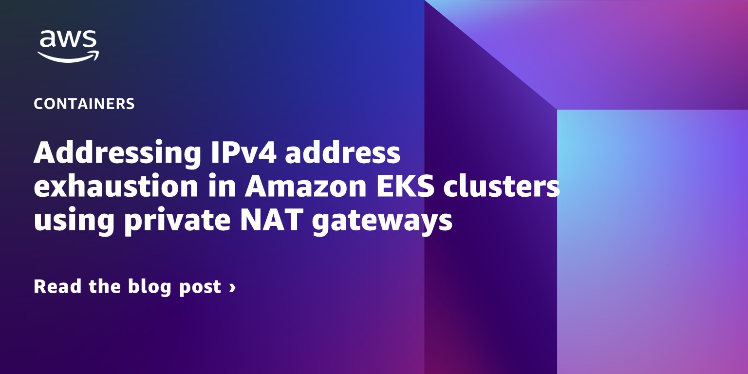 Addressing IPv4 address exhaustion in Amazon EKS clusters using private NAT gateways