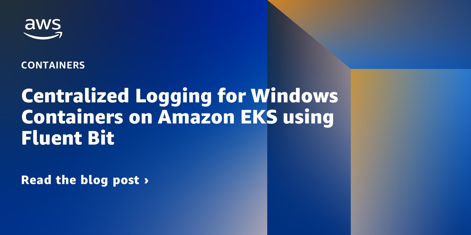 Centralized Logging for Windows Containers on Amazon EKS using Fluent Bit