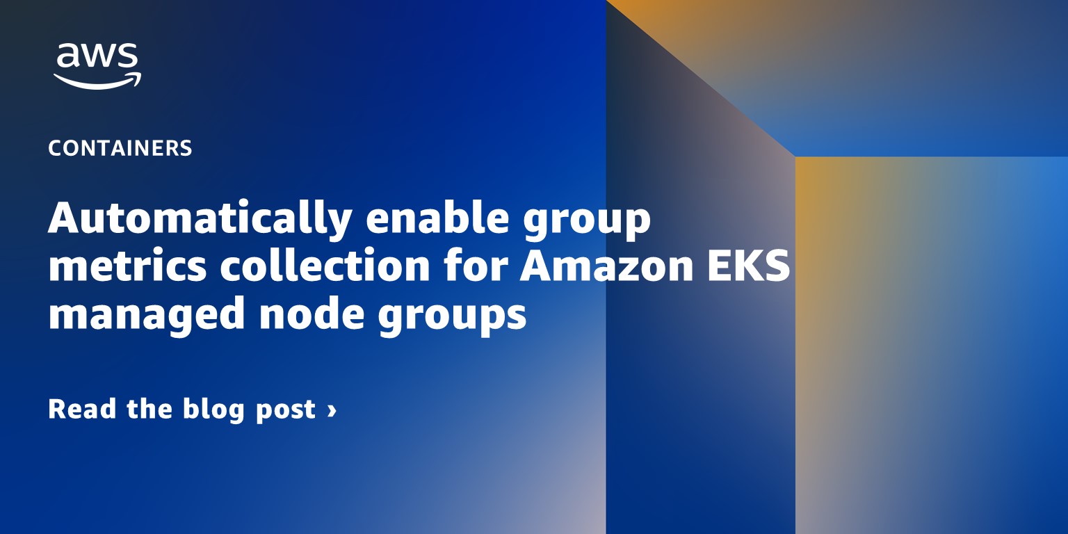 Automatically enable group metrics collection for Amazon EKS managed node groups