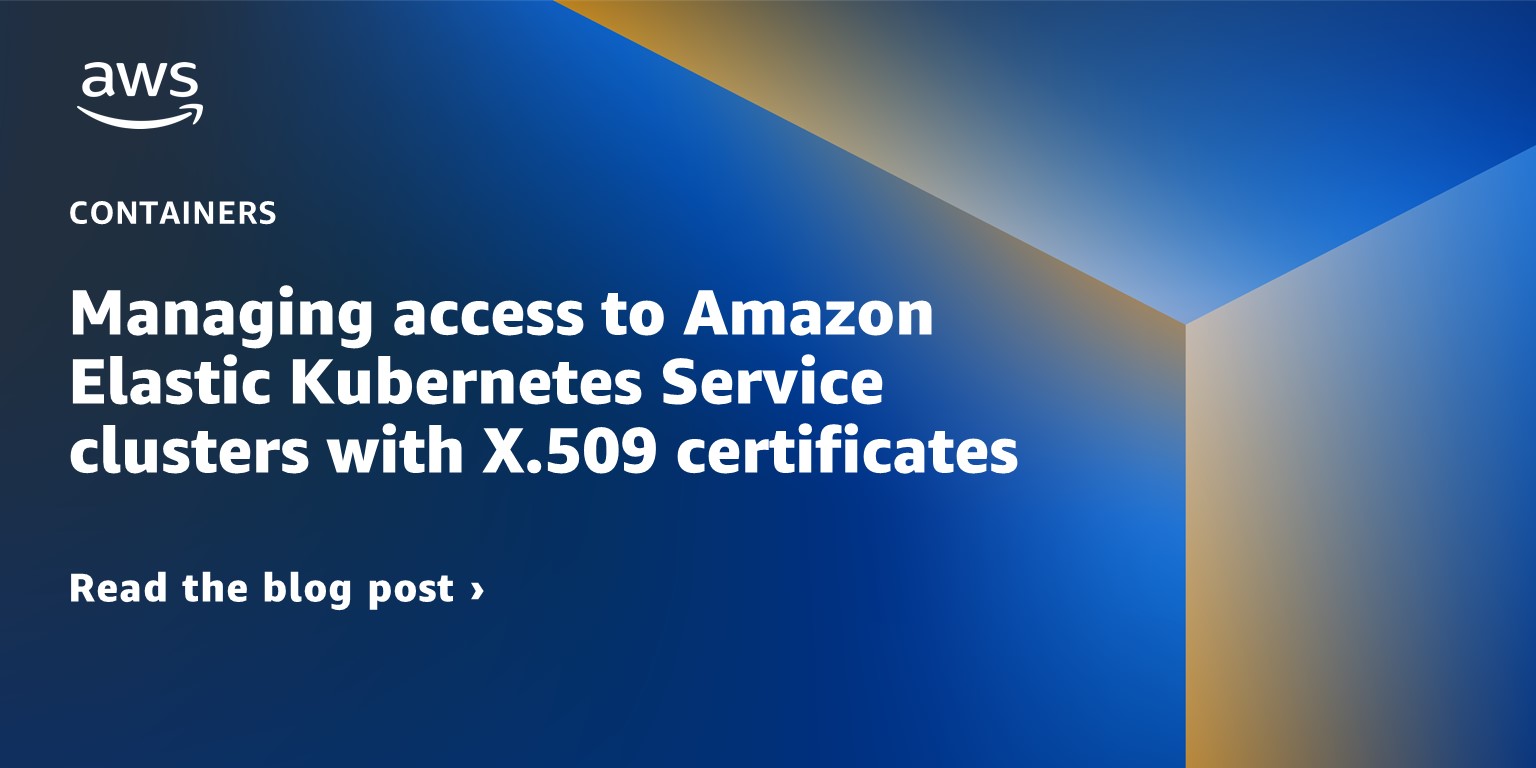 Managing access to Amazon Elastic Kubernetes Service clusters with X.509 certificates