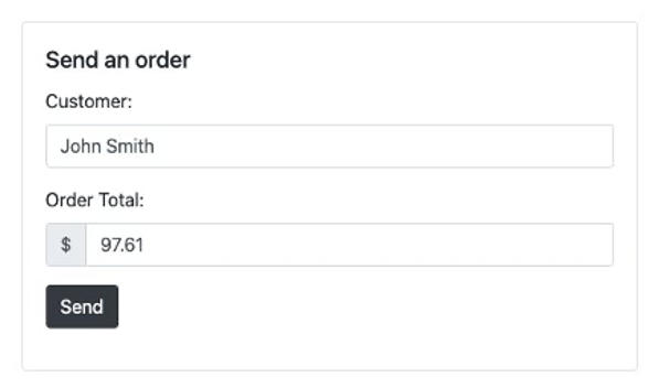 Sample UI Showing a simple form with 2 fields: Customer Name and Order Total, and a send button to submit the form.