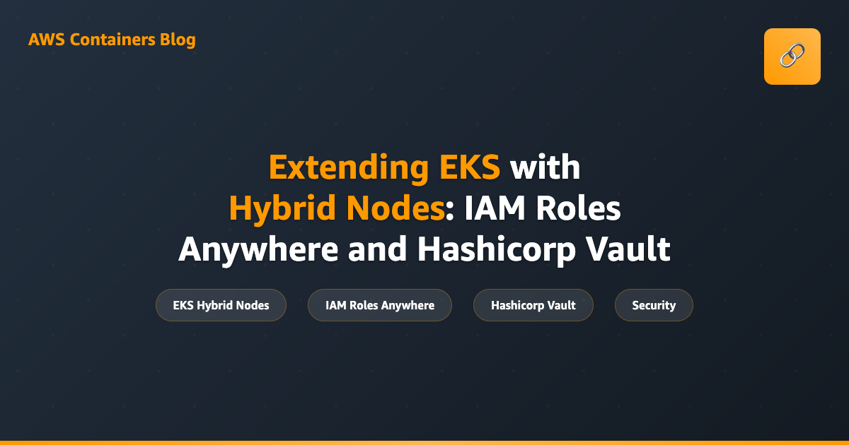 Extending EKS with Hybrid Nodes: IAM Roles Anywhere and HashiCorp Vault
